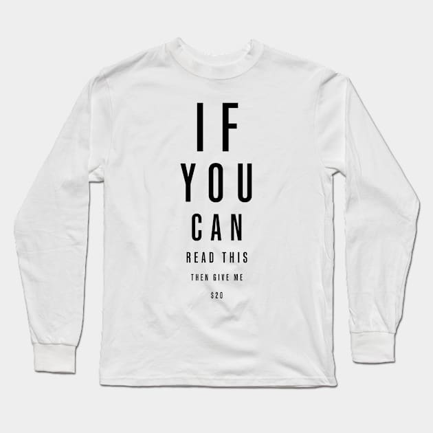 If You Can Read This Then Give Me $20 Long Sleeve T-Shirt by ValentinoVergan